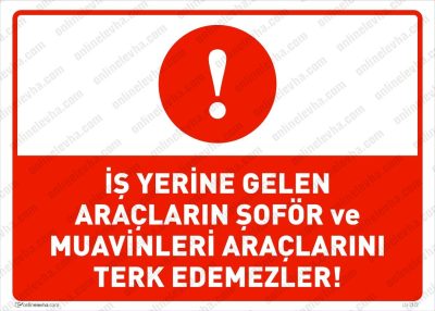 İş Yerine Gelen Araçların Şoför ve Muavinleri Araçlarını Terk Edemez Levhası