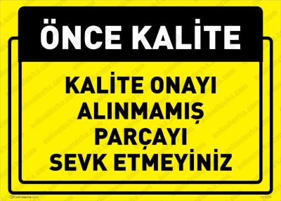 Kalite Onayı Alınmamış Parçayı Sevk Etmeyiniz Levhası