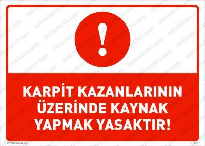 Karpit Kazanlarının Üzerinde Kaynak Yapmak Yasaktır Levhası