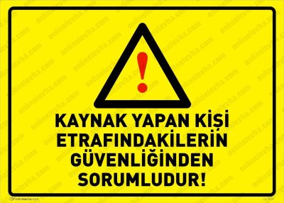 Kaynak Yapan Kişi Etrafındakilerin Güvenliğinden Sorumludur Levhası
