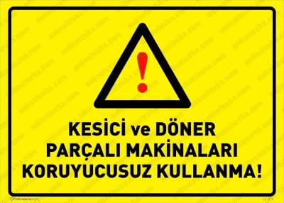 Kesici ve Döner Parçalı Makinaları Koruyucusuz Kullanma Levhası