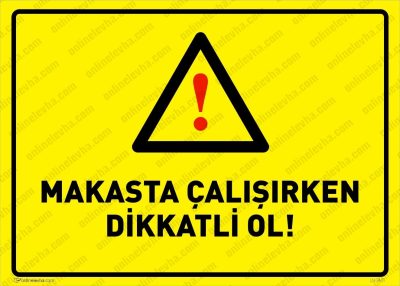 Makasta Çalışırken Dikkatli Ol Levhası