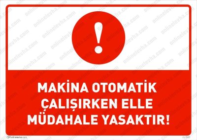 Makina Otomatik Çalışırken Elle Müdahale Yasaktır Levhası