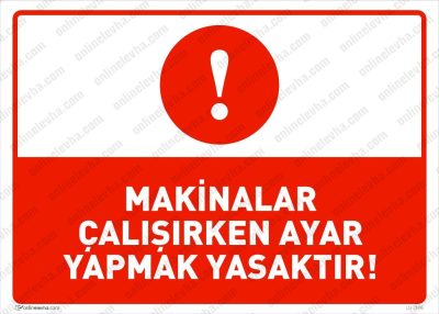 Makinalar Çalışırken Ayar Yapmak Yasaktır Levhası