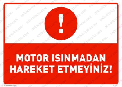 Motor Isınmadan Hareket Etmeyiniz Levhası