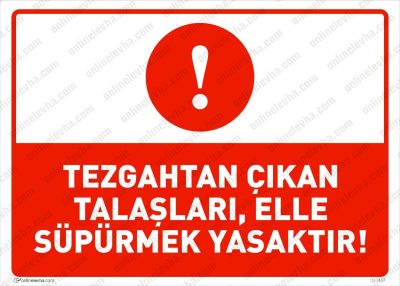 Tezgahtah Çıkan Talaşları Elle Temizlemek Yasaktır Levhası