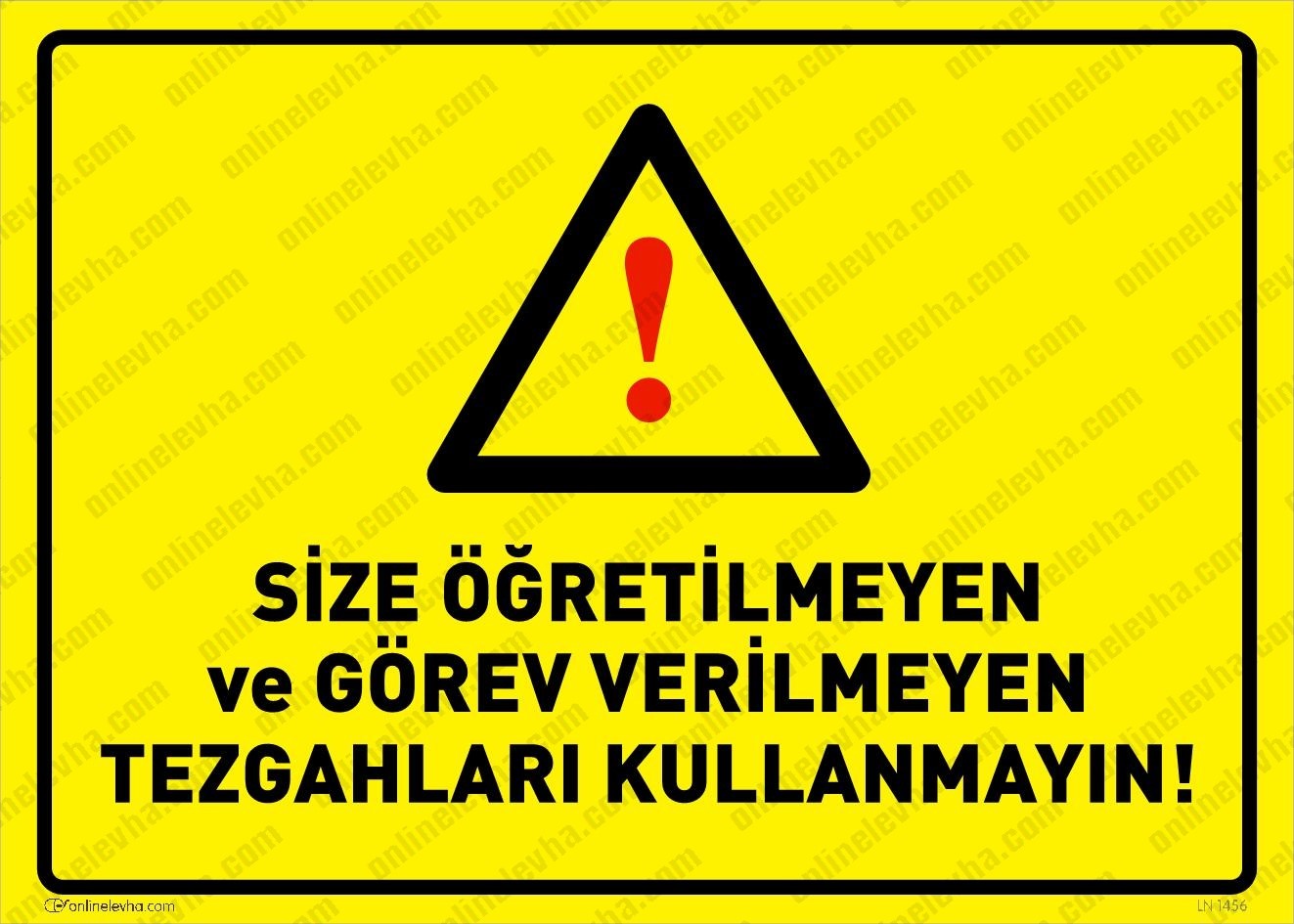 size-ogretilmeyen-gorev-verilmeyen-tezgahlari-kullanmayin | İş Güvenlik Levhaları