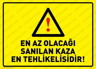 En Az Olacağı Sanılan Kaza En Tehlikelisidir Levhası