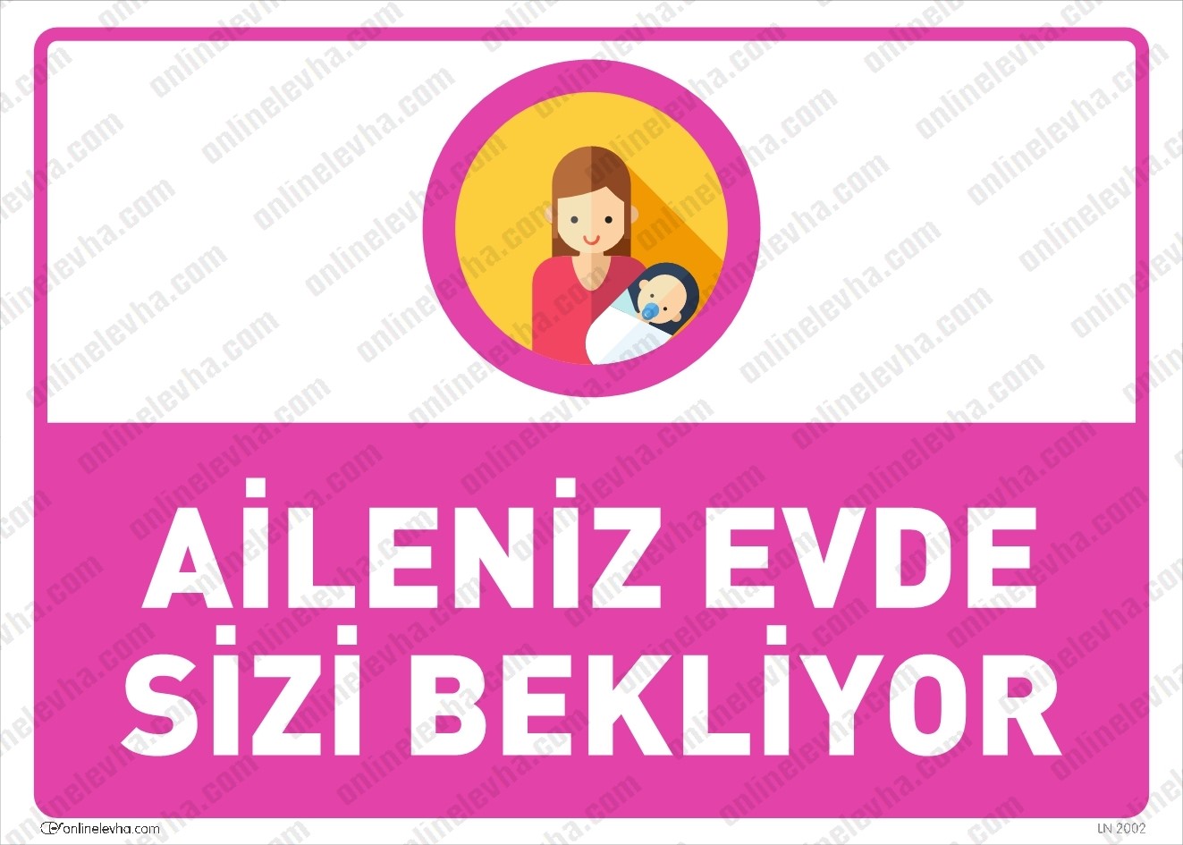 aileniz-evde-sizi-bekliyor-levhasi | İş Güvenlik Levhaları