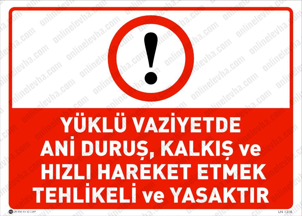 yuklu-vaziyetde-ani-durus-kalkıs-ve-hizli-hareket-etmek-yasaktir | İş Güvenlik Levhaları