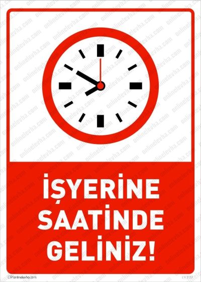 isyerine-saatinde-geliniz-levhasi | İş Güvenlik Levhaları