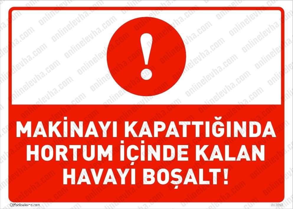 makinayi-kapattiginda-hortum-icinde-kalan-havayi-bosalt-levhasi | İş Güvenlik Levhaları