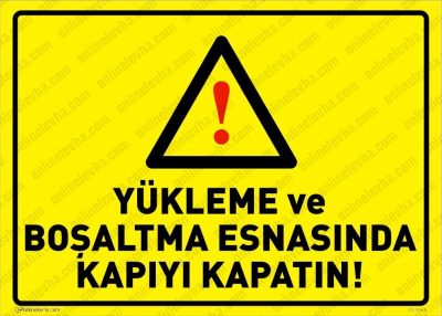 Yükleme ve Boşlatma Esnasında Kapıyı Kapatın Levhası