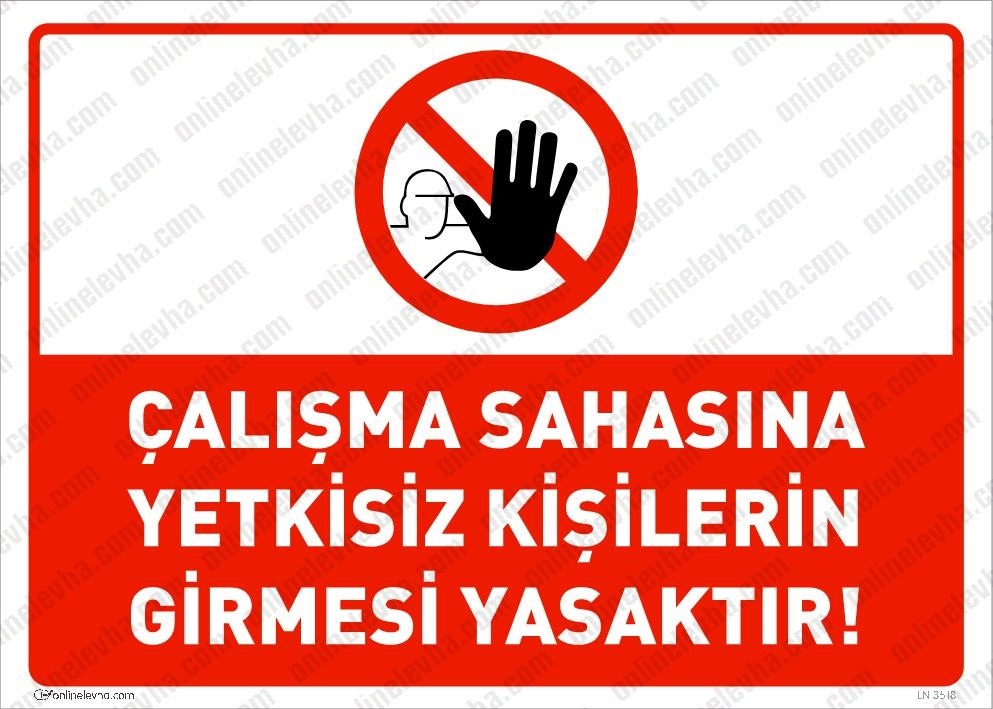calisma-sahasina-yetkisiz-kisilerin-girmesi-yasaktir-levhasi | İş Güvenlik Levhaları