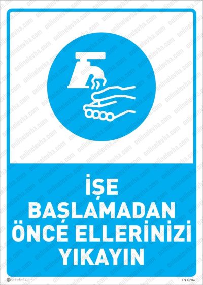 İşe Başlamadan Önce Ellerinizi Yıkayın Levhası | İş Güvenlik Levhaları İşe Başlamadan Önce Ellerinizi Yıkayın Levhası